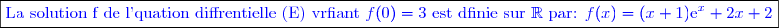 \boxed{\textcolor{blue}{ \text{La solution f de l'quation diffrentielle (E) vrfiant } f(0)=3 \text{ est dfinie sur } \mathbb{R} \text{ par: } f(x)=(x+1)\text{e}^x+2x+2 }}